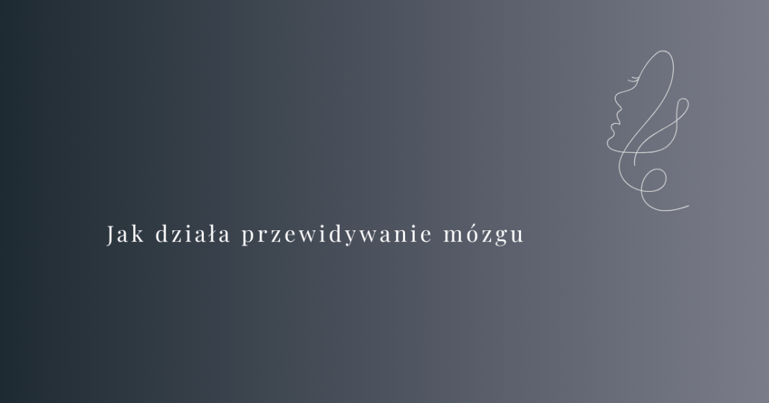 Jak działa przewidywanie mózgu