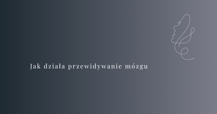 Jak działa przewidywanie mózgu